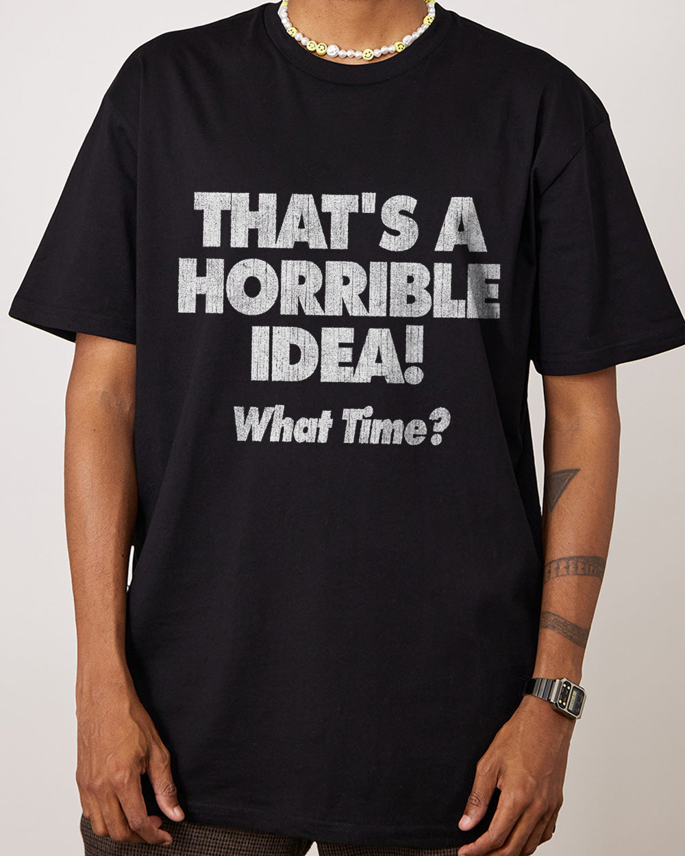 That's A Horrible Idea - What Time? T-Shirt product image 2