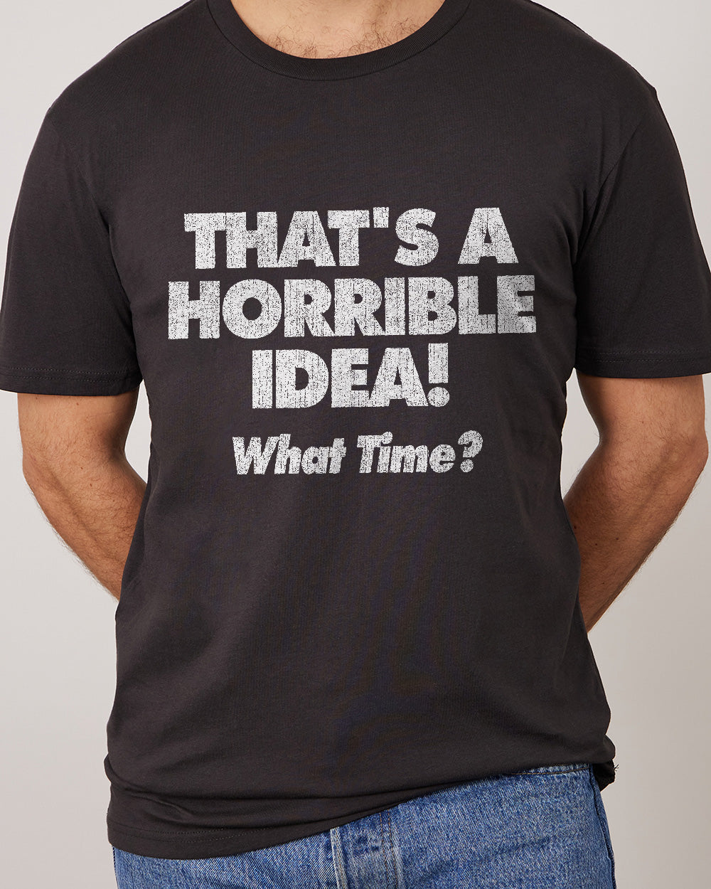 That's A Horrible Idea - What Time? T-Shirt product image 4